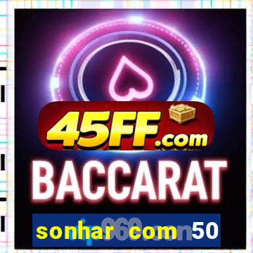 sonhar com 50 reais jogo do bicho